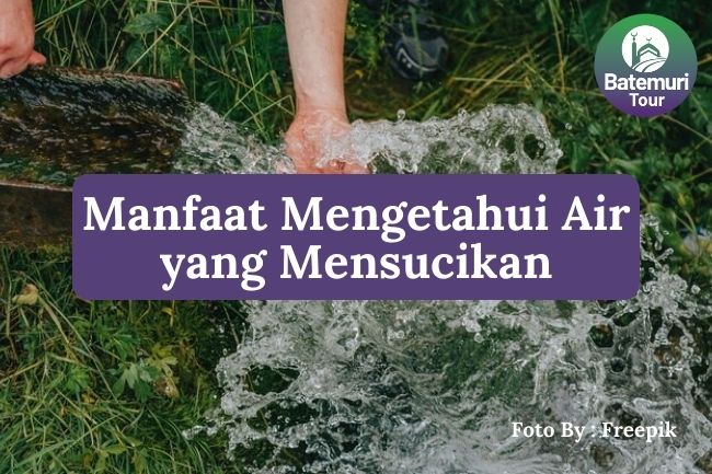 5 Manfaat Mengetahui Jenis Air yang Mensucikan agar Memahami Syariat Bersuci dengan Benar